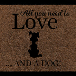 SCHMUTZMATTE Fußmatte ALL YOU NEED IS LOVE AND A Hund Viele Farben DOG 