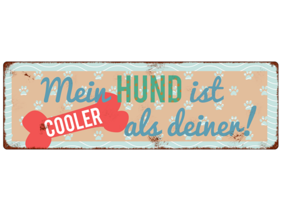Blechschild "Mein Hund ist cooler als deiner"