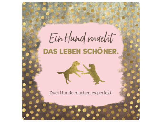 Blechschild "Ein Hund macht das Leben schöner"