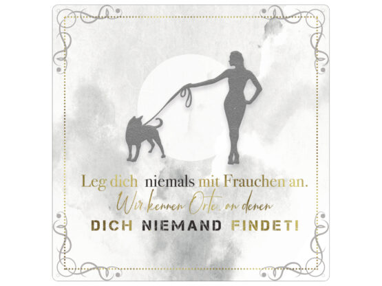 Blechschild "Leg dich nie mit Frauchen an..."