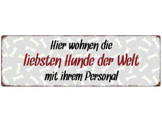 Blechschild "Hier wohnen die liebsten Hunde der Welt...."